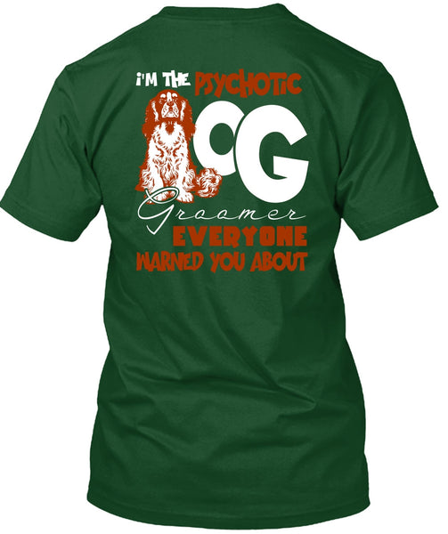 I'm The Psychotic Dog Groomer T Shirt, My Favorite T Shirt