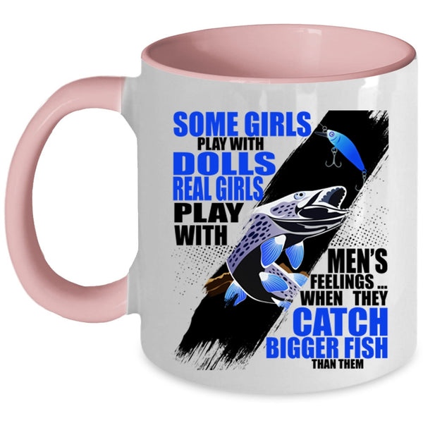 They Catch Bigger Fish Coffee Mug, Real Girls Play With Men's Feelings Accent Mug