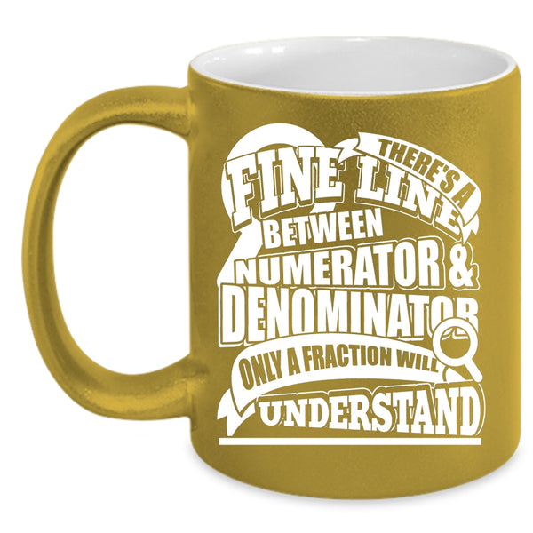 Numerator And Denominator Coffee Mug, Only A Fraction Will Understand Coffee Cup