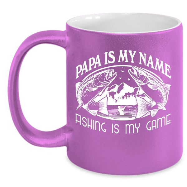 Papa Is My Name Coffee Mug, Fishing Is My Game Coffee Cup