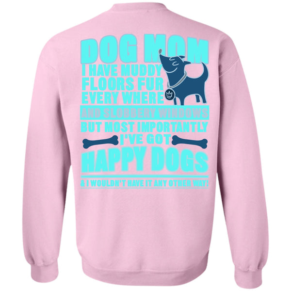 I've Got Happy Dogs T Shirt, Dog Mom Sweatshirt