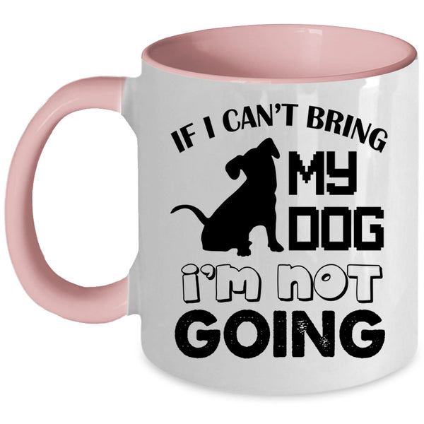 I'm Not Going Coffee Mug, If I Can't Bring My Dog Accent Mug