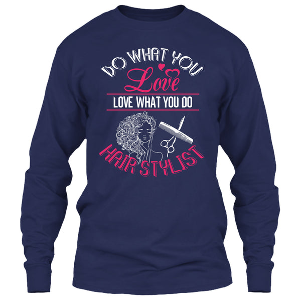 Do What You Love T Shirt, Love What You Do Hairstylist T Shirt