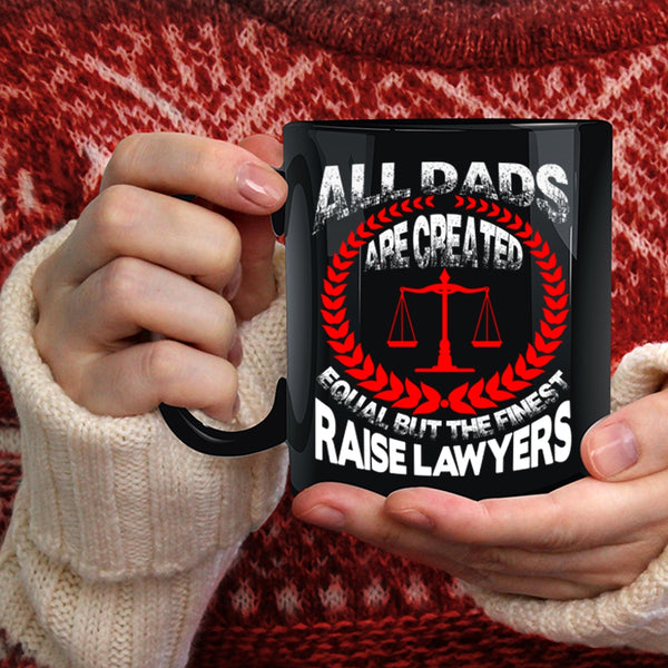 All Dad Are Created Equal Coffee Mug, The Finest Raise Lawyers Coffee Cup