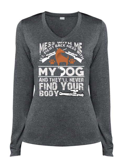 I'll Fight Back Mess With My Dog T Shirt, They'll Never Find Your Body T Shirt, Cool Shirt (Ladies LS Heather V-Neck)