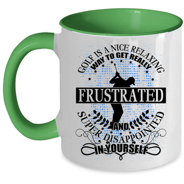 I Love Golf Coffee Mug, Golf Is A Nice Relaxing Way Accent Mug