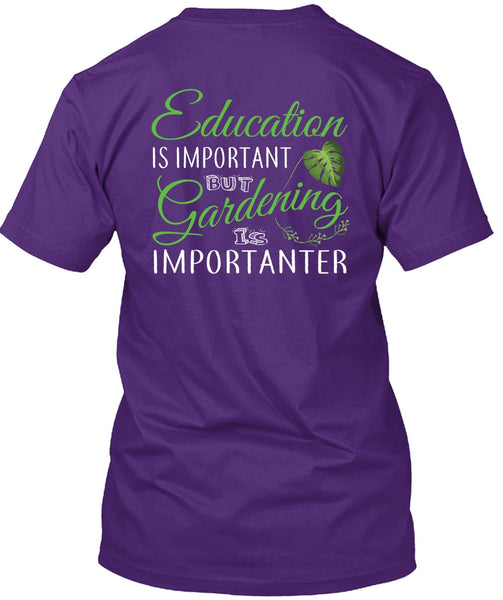 Education Is Important But Gardening Is Importanter T Shirt, I Love Gardening T Shirt
