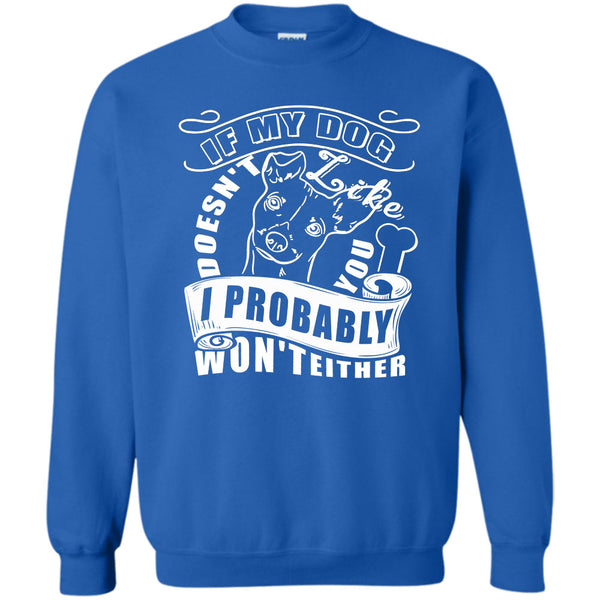 I Probably Won't Either T Shirt, I Love My Dog Sweatshirt