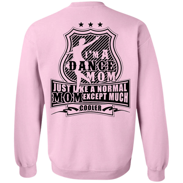 Being A Dancer T Shirt, I'm A Dance Mom Just Like A Normal Mom Except Much Cooler Sweatshirt