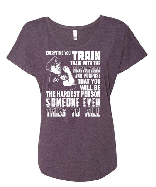 You Will Be The Hardest Person T Shirt, Being A Police T Shirt, Cool Shirt (Ladies' Triblend Dolman Sleeve)