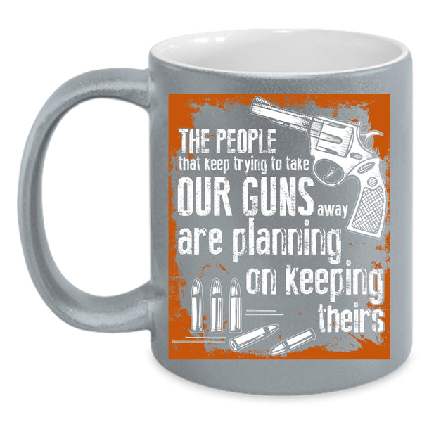 The People Keep Trying To Take Our Guns Coffee Mug, Funny Gunner Coffee Cup