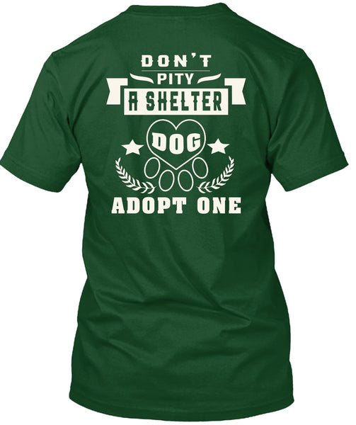 Don't Pity A Shelter Dog Adopt One T Shirt, I Love Dogs T Shirt