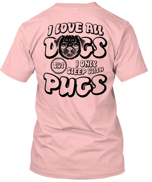I Love All Dogs T Shirt, I Love Pug T Shirt