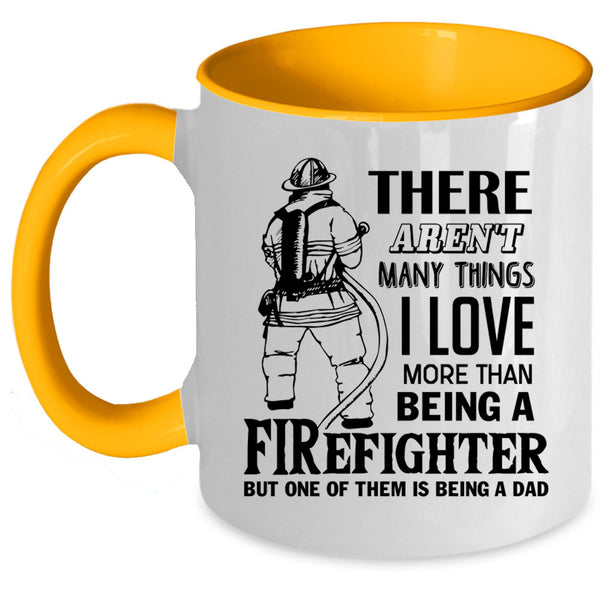 Being A Dad Coffee Mug, I Love Being A Firefighter Accent Mug