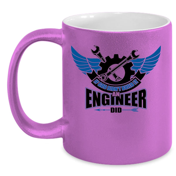 Cool Job Coffee Mug, If God Didn't Build It An Engineer Did Accent Mug