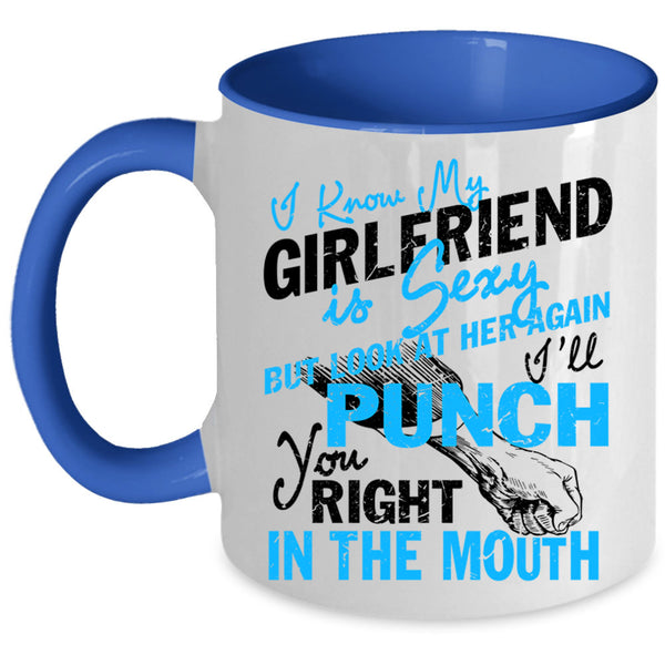 Don't Look At Her Coffee Mug, I Know My Girlfriend Is Cute Accent Mug