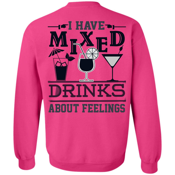 Being A Drinker T Shirt, I Have Mixed Drinks About Feelings Sweatshirt