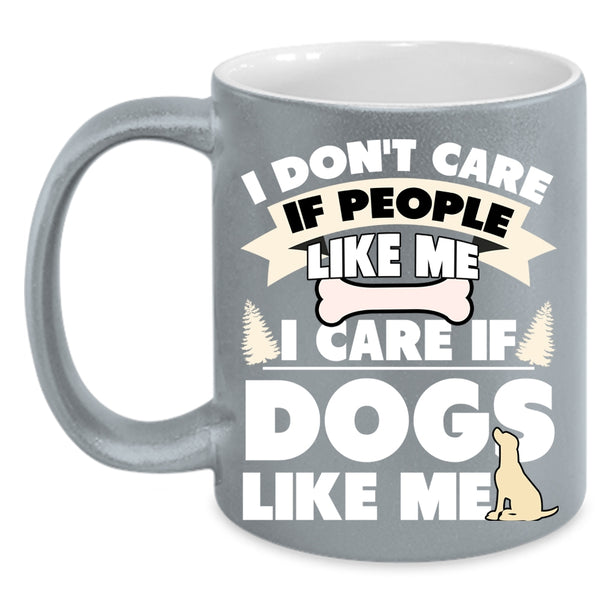 I Care If Dogs Like Me Coffee Mug, Cute Dogs Coffee Cup