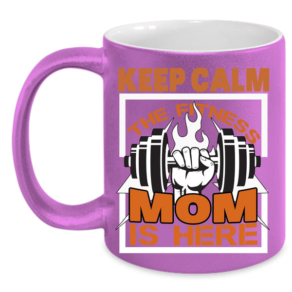 Keep Calm The Fitness Mom Is Here Coffee Mug, Cool Fitness Mom Coffee Cup