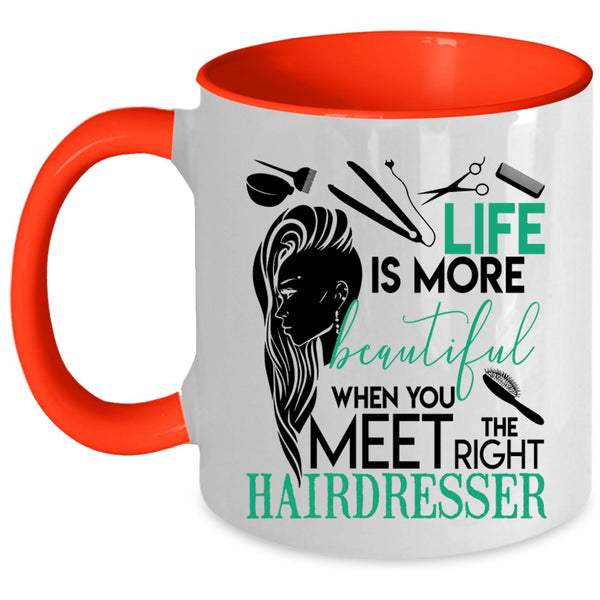 The Right Hairdresser Coffee Mug, Life Is More Beautiful Accent Mug