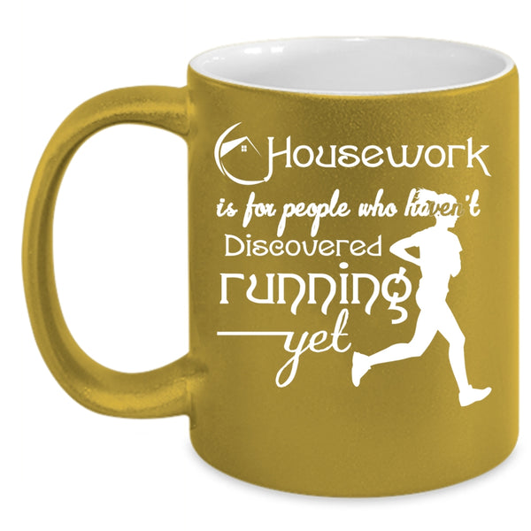Housework Is For People Coffee Mug, Haven't Discovered Running Yet Coffee Cup
