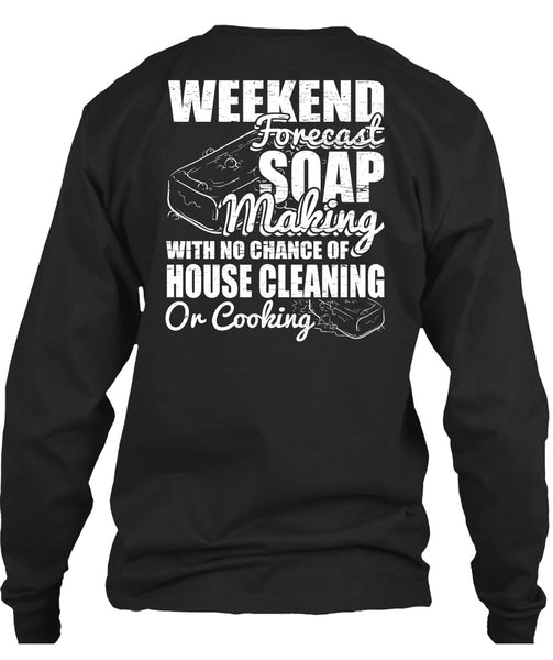 Weekend Forecast Soap Making T Shirt, House Cleaning T Shirt