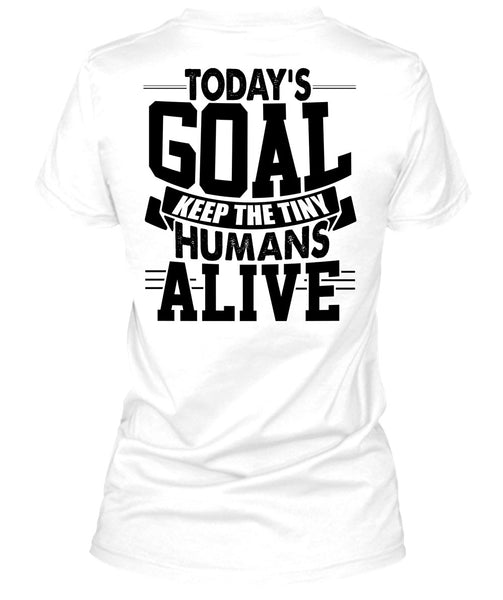 Today's Goal Keep The Tiny Humans Alive T Shirt, I Love My Son T Shirt