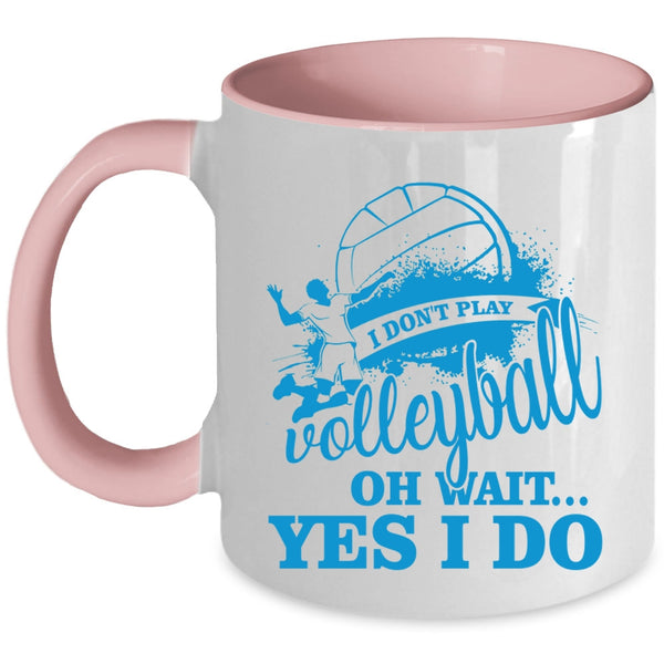 Oh Wait Yes I Do Coffee Mug, I Don't Play Volleyball Accent Mug