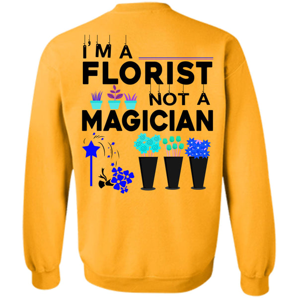 Being A Florist T Shirt, I'm A Florist Not A Magician Sweatshirt