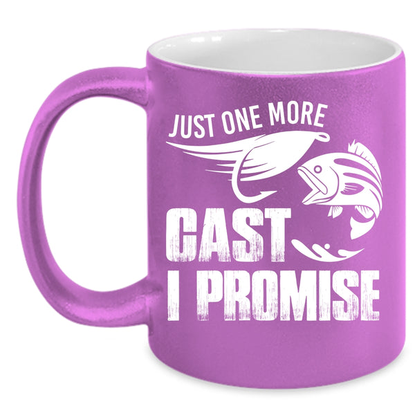 Just One More Cast I Promise Coffee Mug, Funny Fishing Coffee Cup