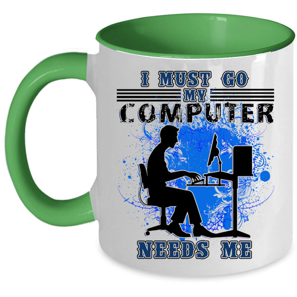 Funny Computer Coffee Mug, I Must Go My Computer Needs Me Accent Mug