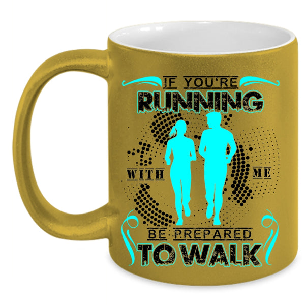 Cool Running Coffee Mug, If You're Running With Me Be Prepared To Walk Accent Mug