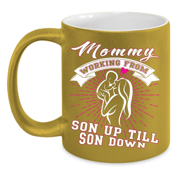 Mommy Working From Son Up Till Son Down Coffee Mug, Cute Coffee Cup