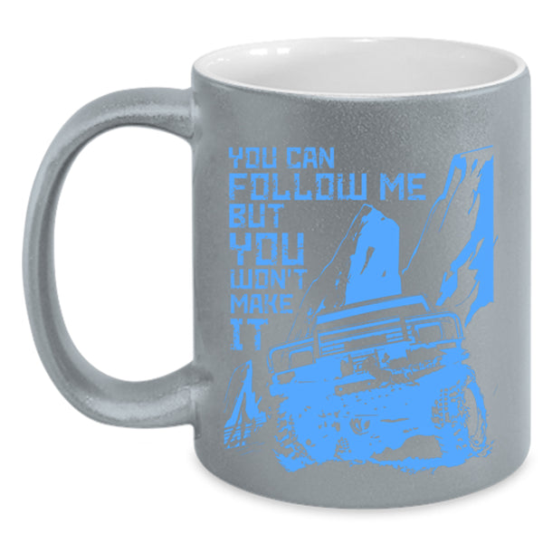 Best Jeep Coffee Mug, You Can Follow Me But You Won't Make It Accent Mug