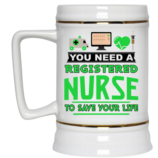 Cool Beer Stein 22oz, You Need A Registered Nurse To Save Your Life Beer Mug