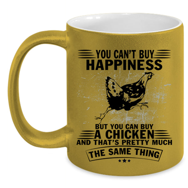 It Make Me Happy Coffee Mug, You Can Buy A Chicken Accent Mug