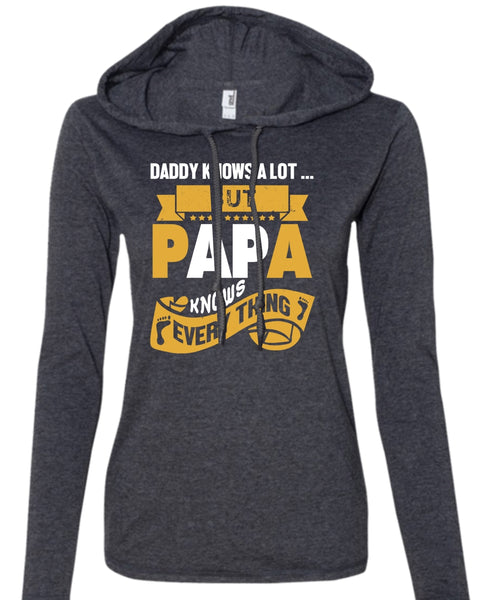 Daddy Knows A Lot But Papa Knows Everything T Shirt, Father's Day T Shirt (Anvil Ladies Ringspun Hooded)
