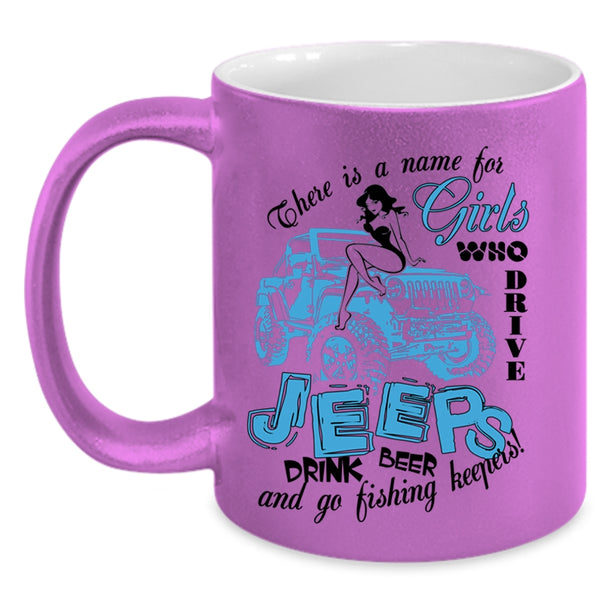 Go Fishing Keepers Coffee Mug, Girls Drive Jeeps And Drink Beer Accent Mug