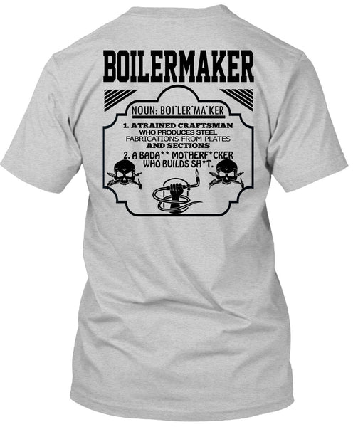 Boilermaker A Trained Craftsman Who Produces Steel Fabrications T Shirt, Being A Boilermaker T Shirt