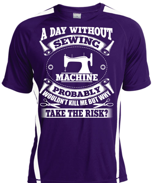 A Day Without Sewing Machine T Shirt, I Love Sewing T Shirt, Cool Shirt