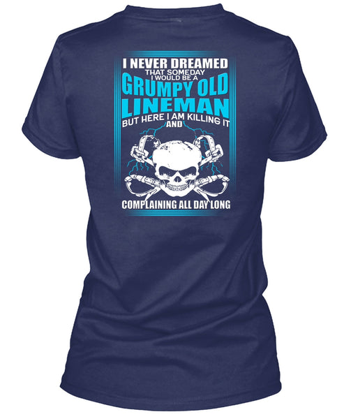 I Would Be A Grumpy Old Lineman T Shirt, I Never Dreamed T Shirt