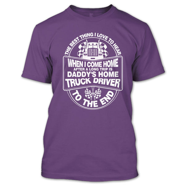 The Best Thing I Love To Hear T Shirt, Daddy Home's Truck Driver T Shirt