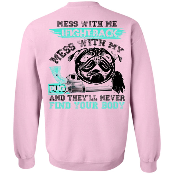 I Love Pug T Shirt, I Fight Back Mess With My Pug Sweatshirt