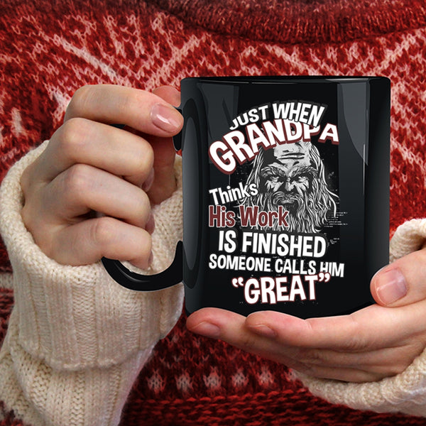 Just When Grandpa Thinks His Work Is Finished Coffee Mug, Cool Coffee Cup
