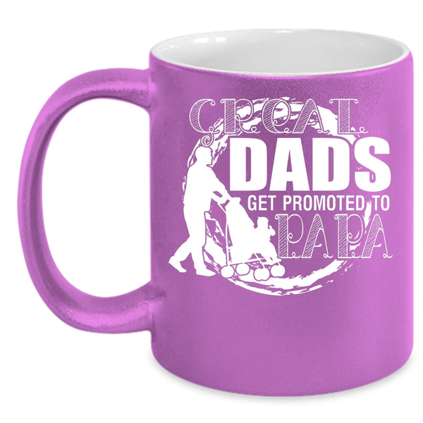 Great Dads Get Promoted To Papa Coffee Mug, Best Dad Coffee Cup