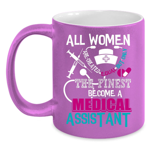 Only The Finest Become A Medical Assistant Coffee Mug, Cool Lady Coffee Cup