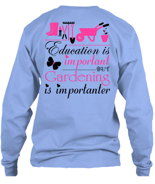 Education Is Important But Gardening Is Importanter T Shirt, Being A Gardener T Shirt