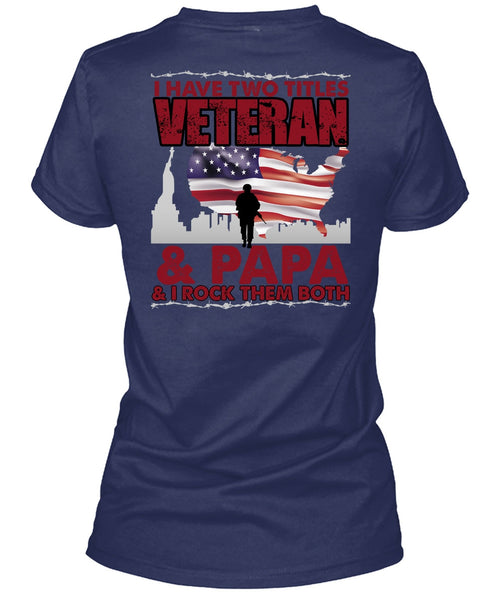 I Have Two Titles Veteran And Papa T Shirt, Being A Veteran T Shirt