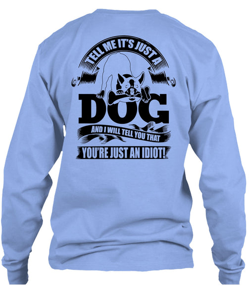 Tell Me It Just A Dog T Shirt, I Love Idiot T Shirt