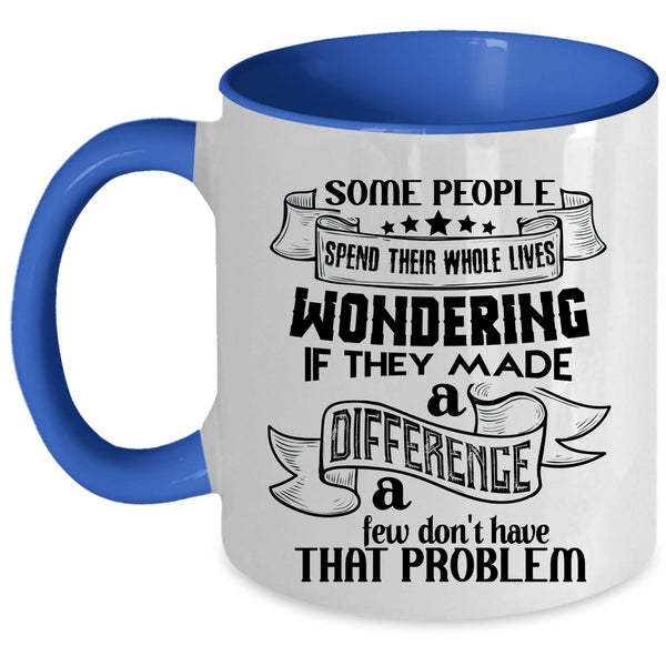 Cool Coffee Mug, Some People Spend Their Whole Lives Wondering Accent Mug